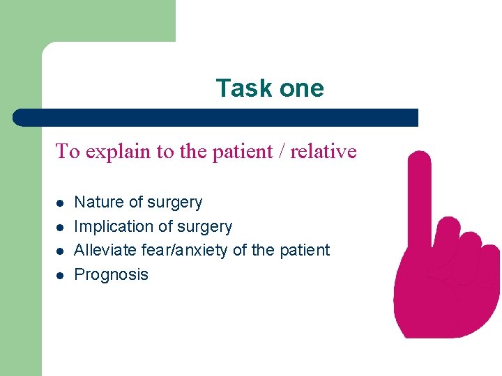 Task one To explain to the patient / relative l l Nature of surgery