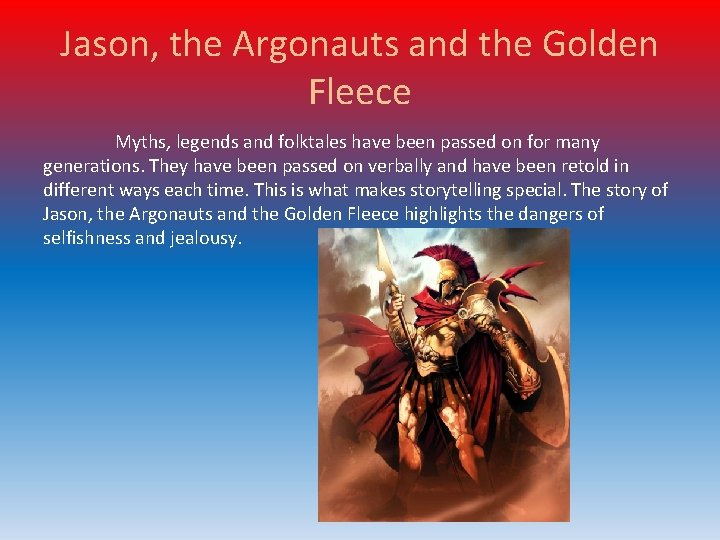 Jason, the Argonauts and the Golden Fleece Myths, legends and folktales have been passed