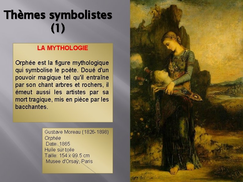 Thèmes symbolistes (1) LA MYTHOLOGIE Orphée est la figure mythologique qui symbolise le poète.