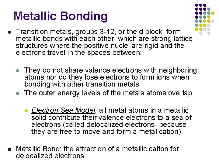 Metallic Bonding l Transition metals, groups 3 -12, or the d block, form metallic