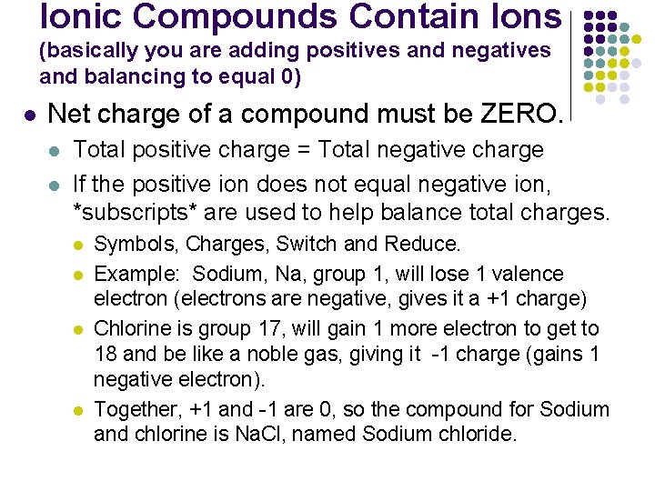 Ionic Compounds Contain Ions (basically you are adding positives and negatives and balancing to