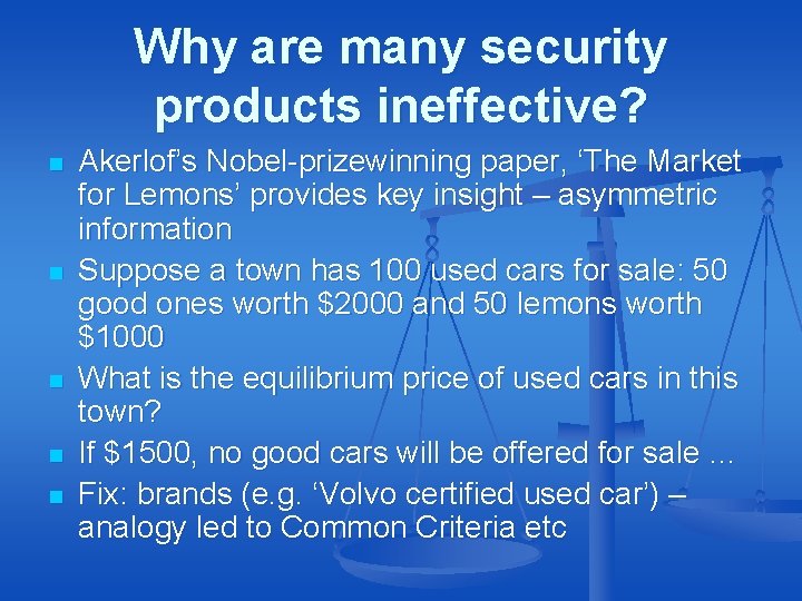Why are many security products ineffective? n n n Akerlof’s Nobel-prizewinning paper, ‘The Market