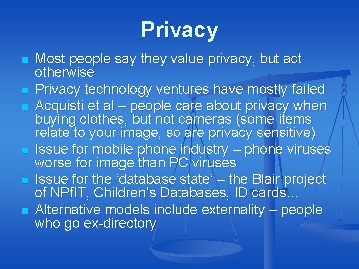 Privacy n n n Most people say they value privacy, but act otherwise Privacy