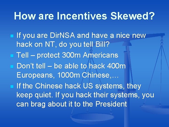 How are Incentives Skewed? n n If you are Dir. NSA and have a