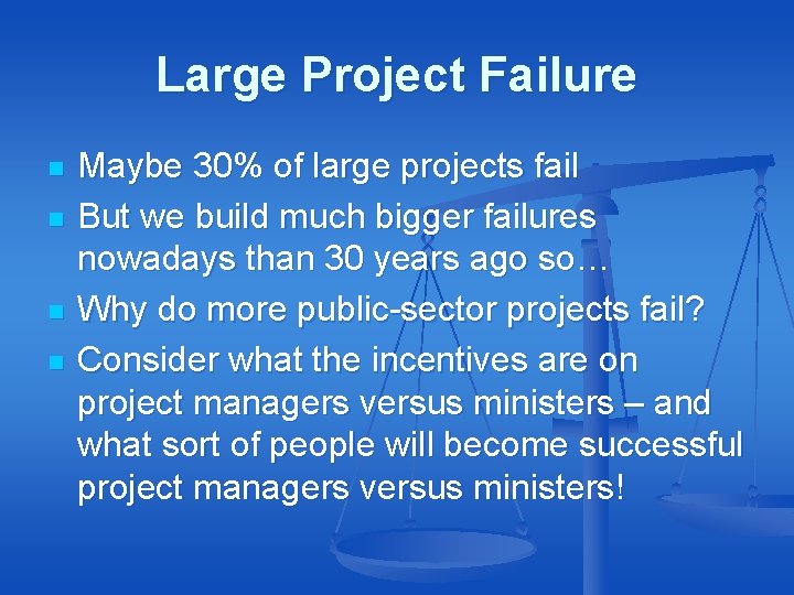 Large Project Failure n n Maybe 30% of large projects fail But we build