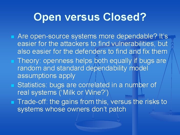 Open versus Closed? n n Are open-source systems more dependable? It’s easier for the