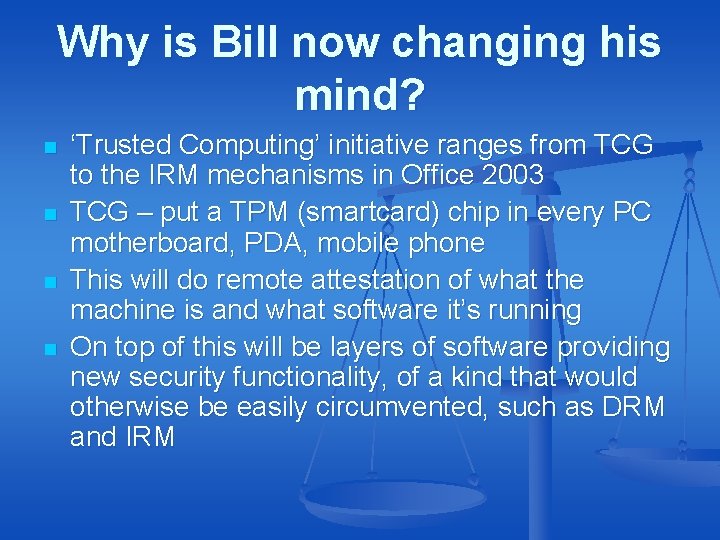 Why is Bill now changing his mind? n n ‘Trusted Computing’ initiative ranges from