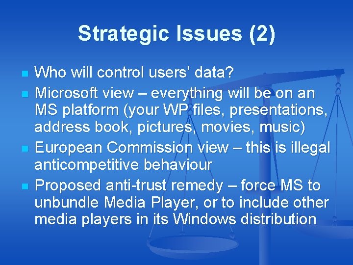 Strategic Issues (2) n n Who will control users’ data? Microsoft view – everything