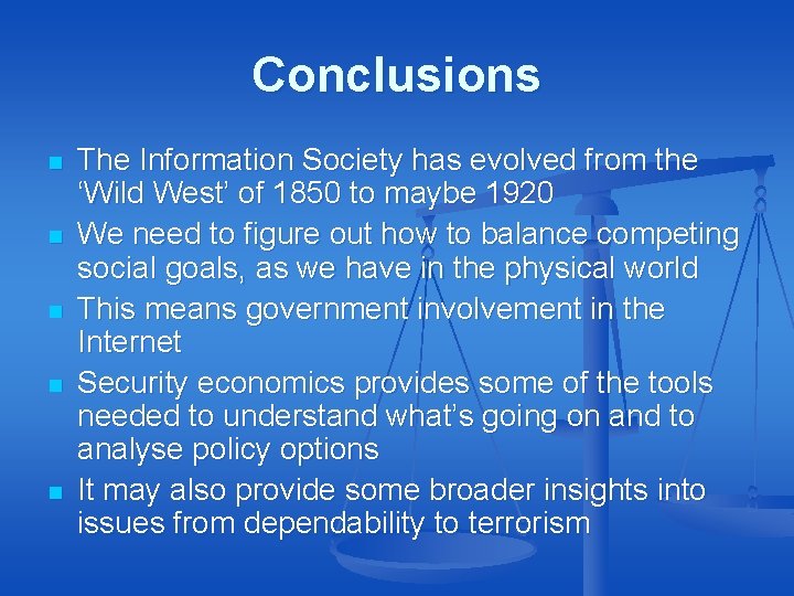 Conclusions n n n The Information Society has evolved from the ‘Wild West’ of