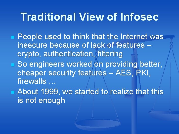 Traditional View of Infosec n n n People used to think that the Internet