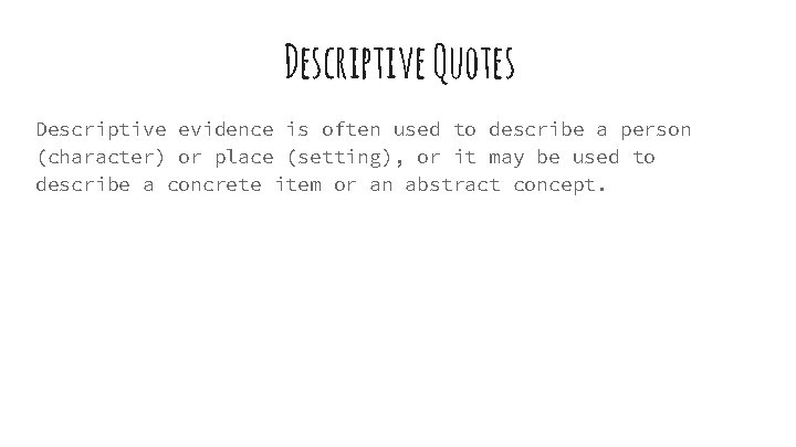 Descriptive Quotes Descriptive evidence is often used to describe a person (character) or place