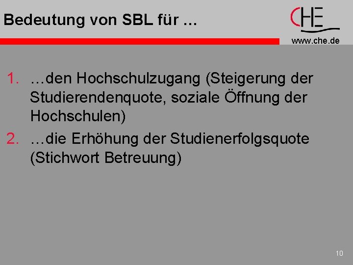 Bedeutung von SBL für … www. che. de 1. …den Hochschulzugang (Steigerung der Studierendenquote,