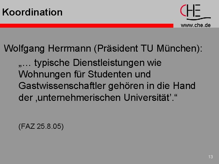 Koordination www. che. de Wolfgang Herrmann (Präsident TU München): „… typische Dienstleistungen wie Wohnungen