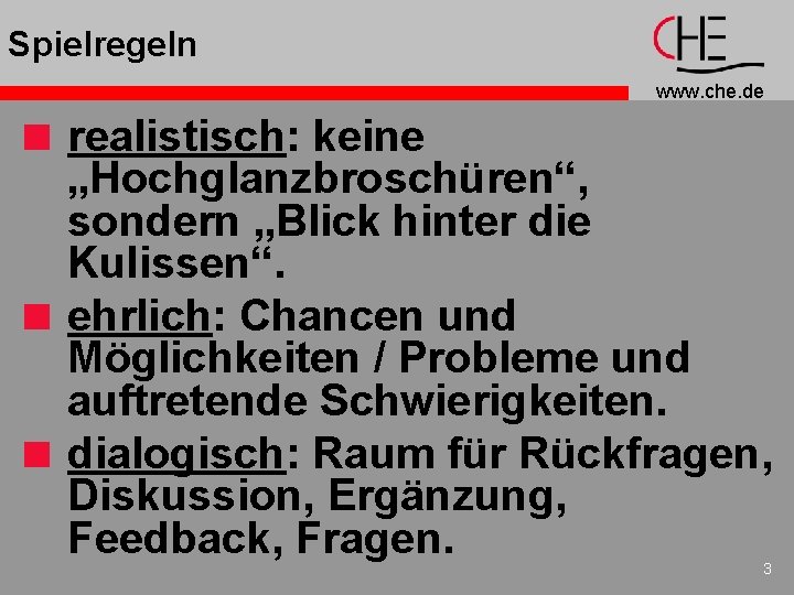 Spielregeln www. che. de < realistisch: keine „Hochglanzbroschüren“, sondern „Blick hinter die Kulissen“. <
