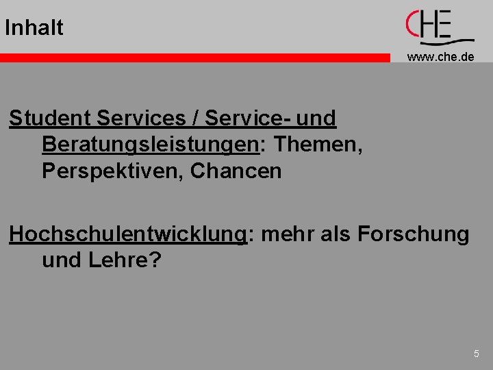 Inhalt www. che. de Student Services / Service- und Beratungsleistungen: Themen, Perspektiven, Chancen Hochschulentwicklung: