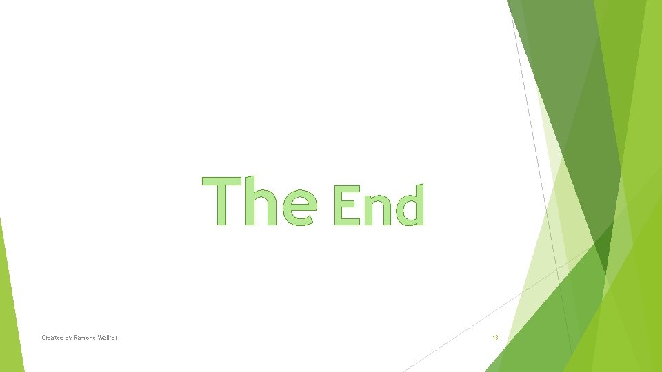 The End Created by Ramone Walker 13 