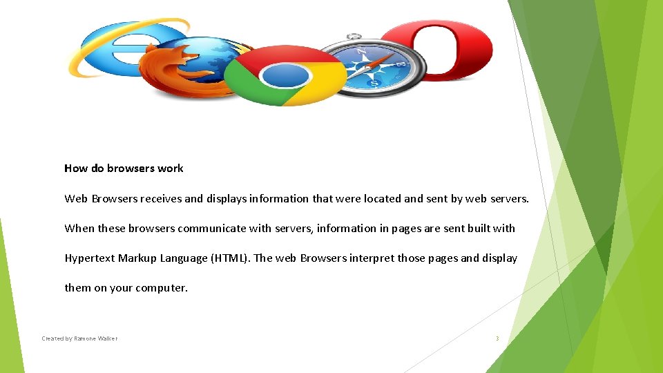 How do browsers work Web Browsers receives and displays information that were located and