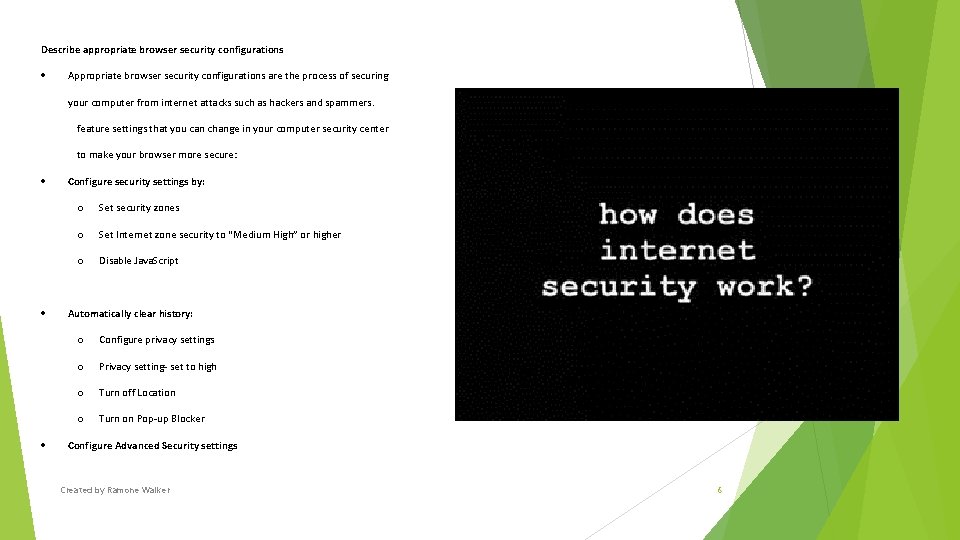 Describe appropriate browser security configurations Appropriate browser security configurations are the process of securing