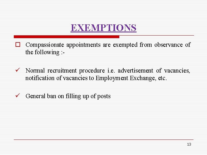 EXEMPTIONS o Compassionate appointments are exempted from observance of the following : ü Normal