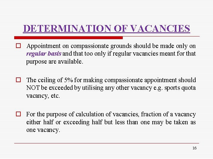 DETERMINATION OF VACANCIES o Appointment on compassionate grounds should be made only on regular