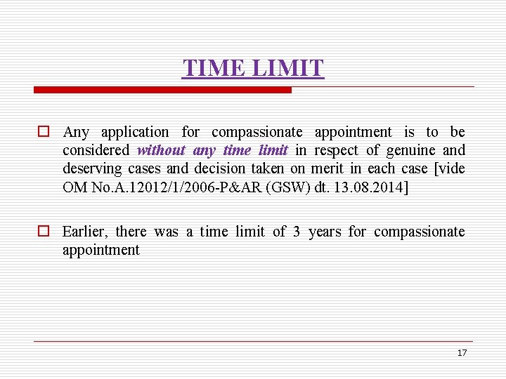 TIME LIMIT o Any application for compassionate appointment is to be considered without any
