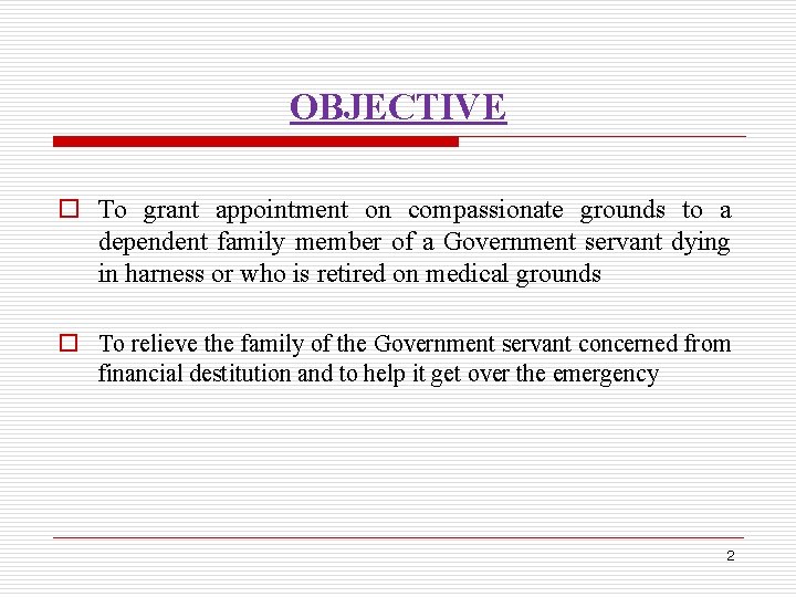 OBJECTIVE o To grant appointment on compassionate grounds to a dependent family member of