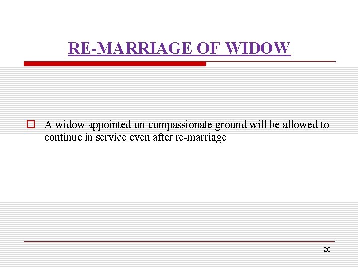 RE-MARRIAGE OF WIDOW o A widow appointed on compassionate ground will be allowed to