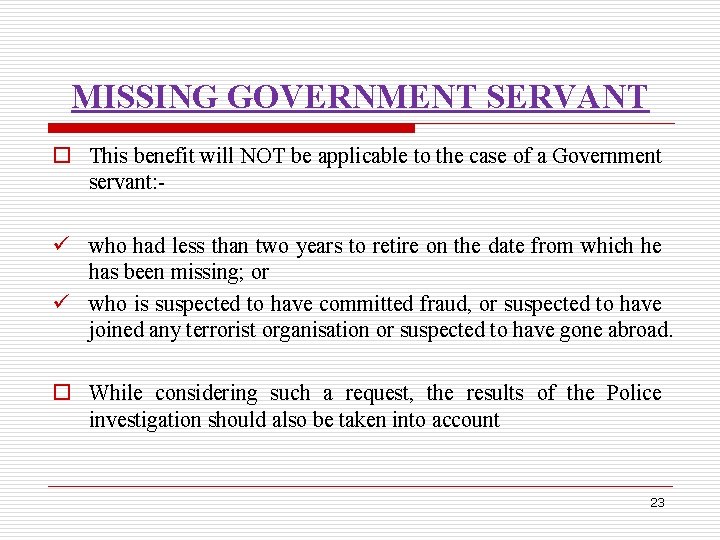 MISSING GOVERNMENT SERVANT o This benefit will NOT be applicable to the case of