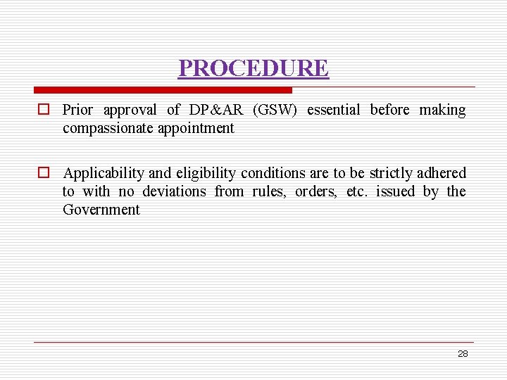 PROCEDURE o Prior approval of DP&AR (GSW) essential before making compassionate appointment o Applicability