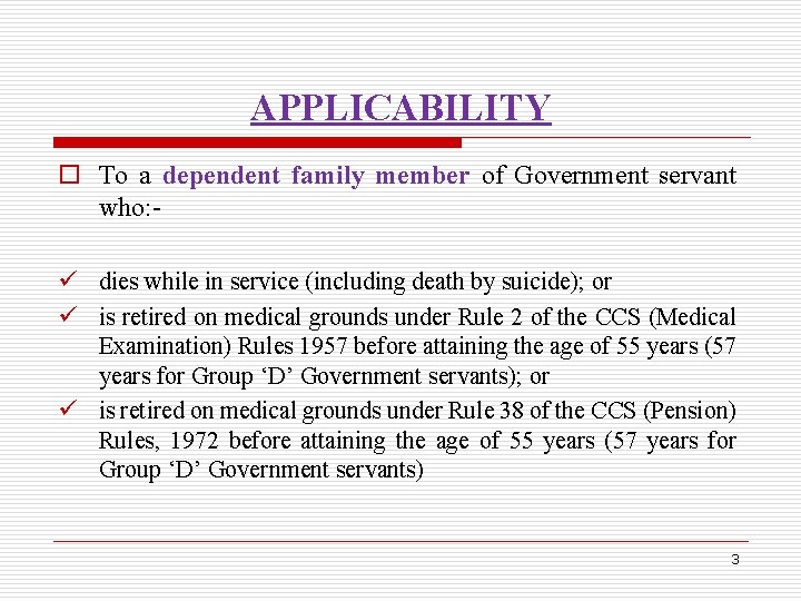 APPLICABILITY o To a dependent family member of Government servant who: ü dies while