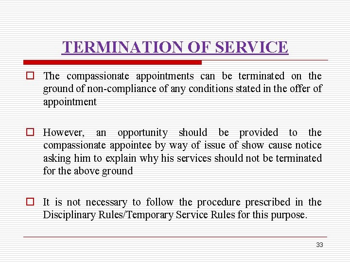 TERMINATION OF SERVICE o The compassionate appointments can be terminated on the ground of