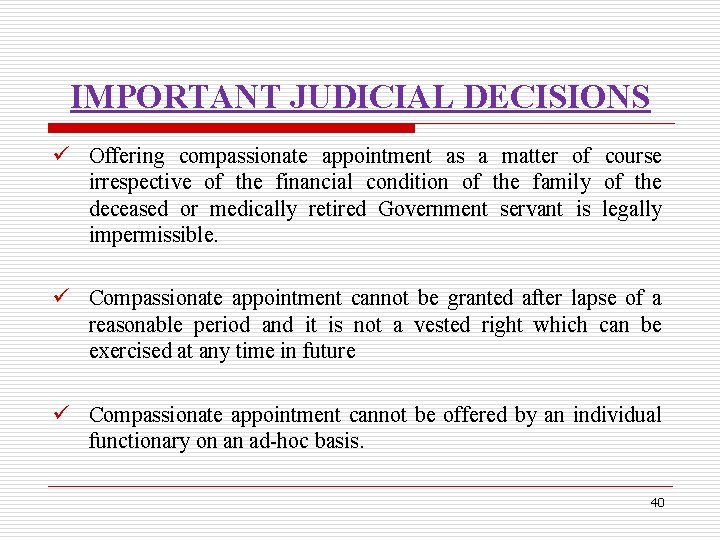 IMPORTANT JUDICIAL DECISIONS ü Offering compassionate appointment as a matter of course irrespective of