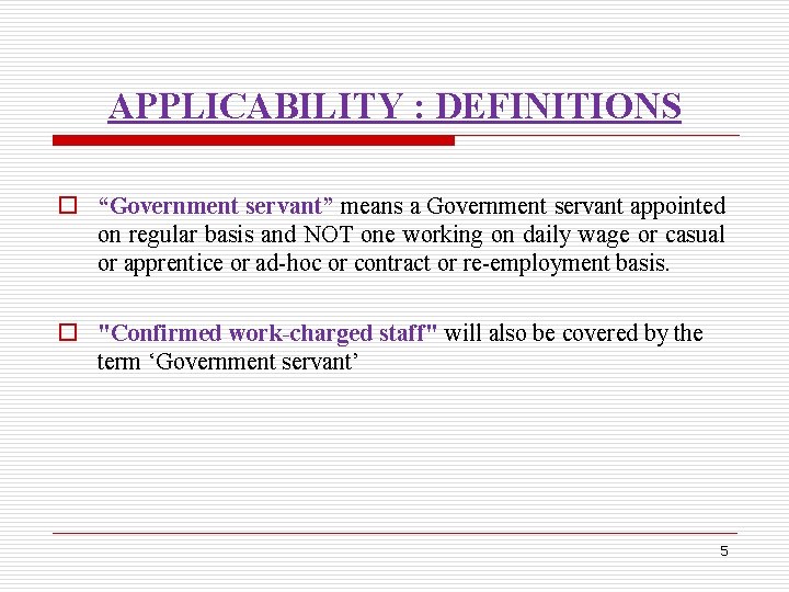 APPLICABILITY : DEFINITIONS o “Government servant” means a Government servant appointed on regular basis