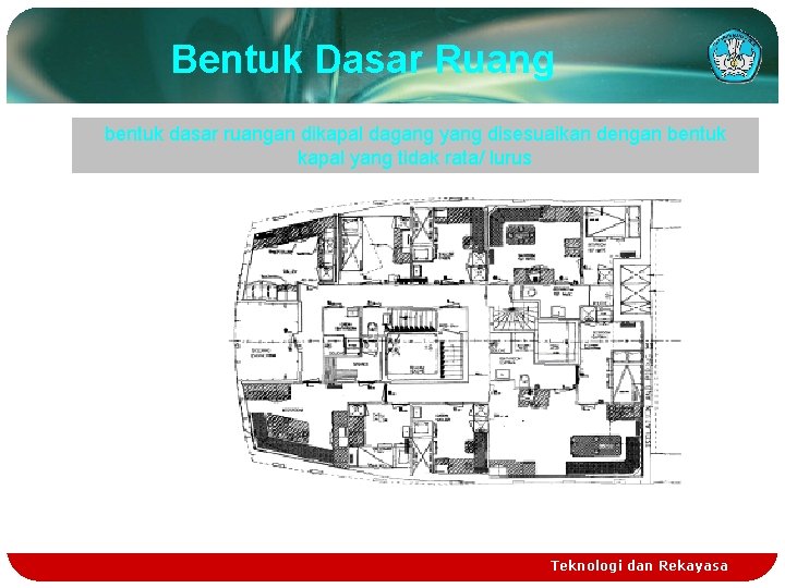 Bentuk Dasar Ruang bentuk dasar ruangan dikapal dagang yang disesuaikan dengan bentuk kapal yang