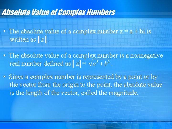 Absolute Value of Complex Numbers • The absolute value of a complex number z Absolute Value of Complex Numbers • The absolute value of a complex number z