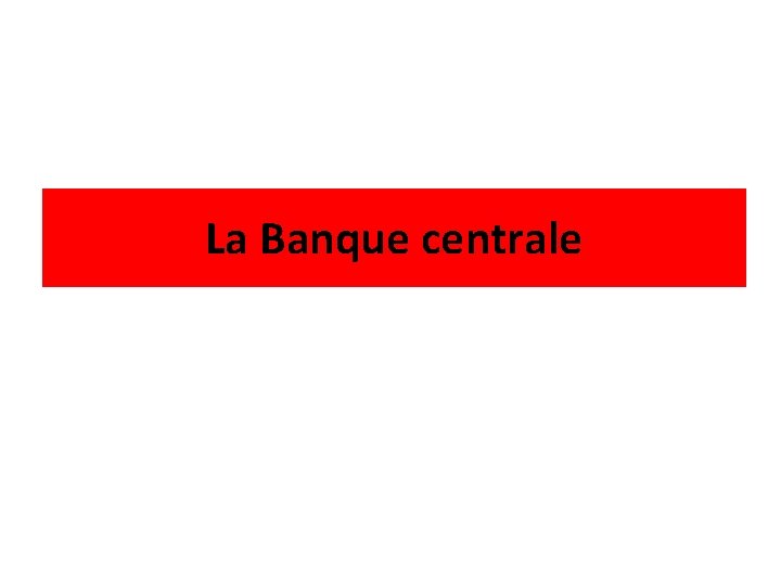 La Banque centrale 