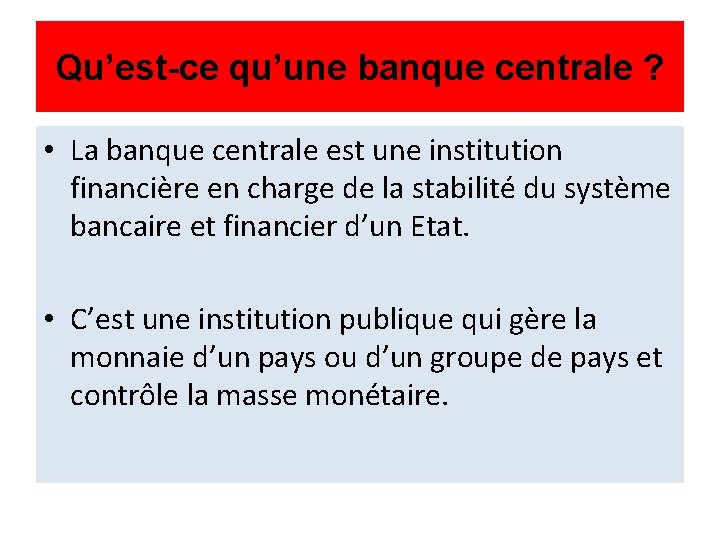 Qu’est-ce qu’une banque centrale ? • La banque centrale est une institution financière en