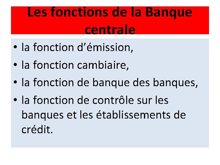 Les fonctions de la Banque centrale • • la fonction d’émission, la fonction cambiaire,