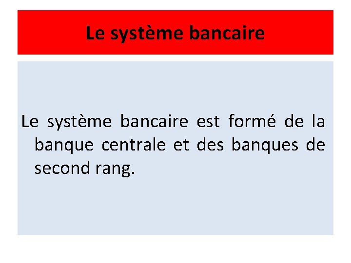 Le système bancaire est formé de la banque centrale et des banques de second