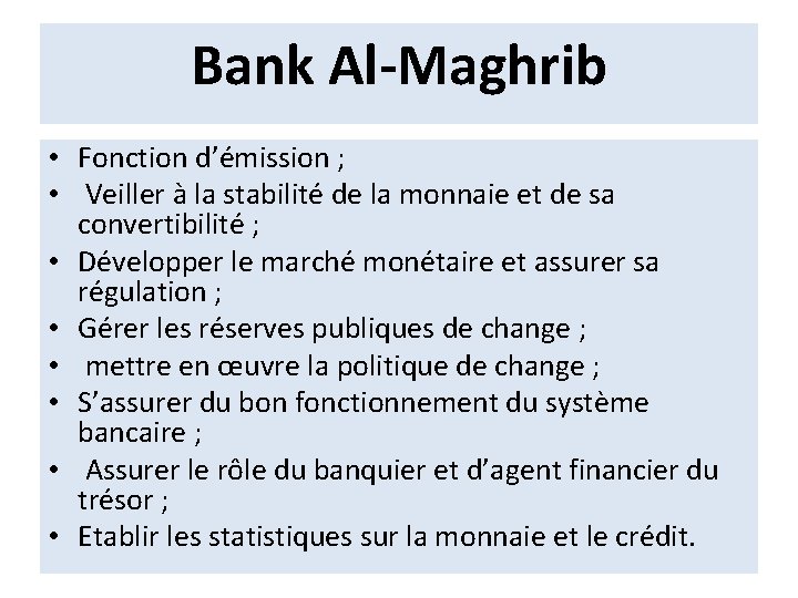 Bank Al-Maghrib • Fonction d’émission ; • Veiller à la stabilité de la monnaie