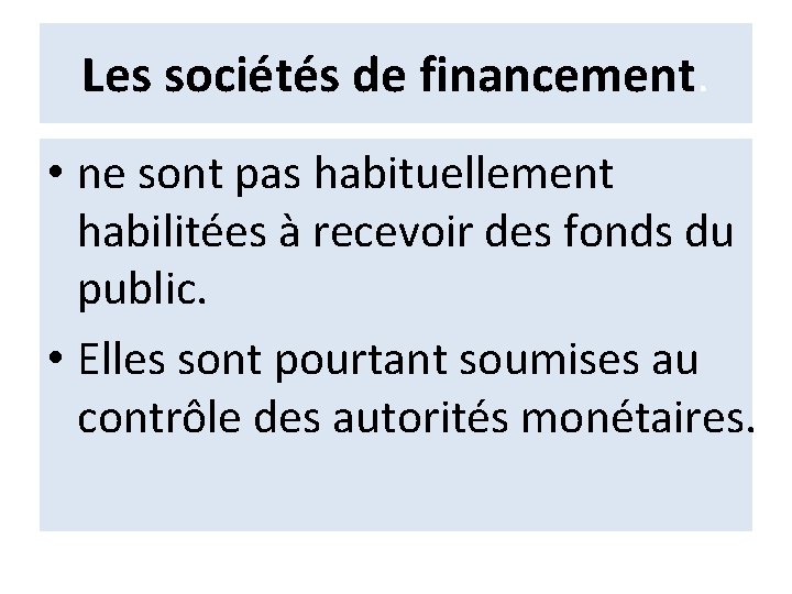 Les sociétés de financement. • ne sont pas habituellement habilitées à recevoir des fonds