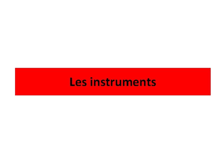 Les instruments 