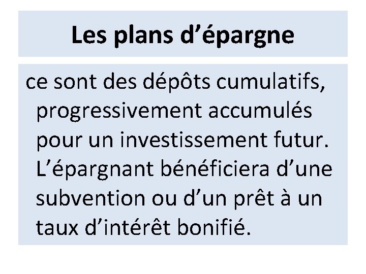 Les plans d’épargne ce sont des dépôts cumulatifs, progressivement accumulés pour un investissement futur.