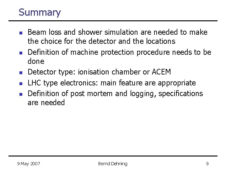 Summary n n n Beam loss and shower simulation are needed to make the