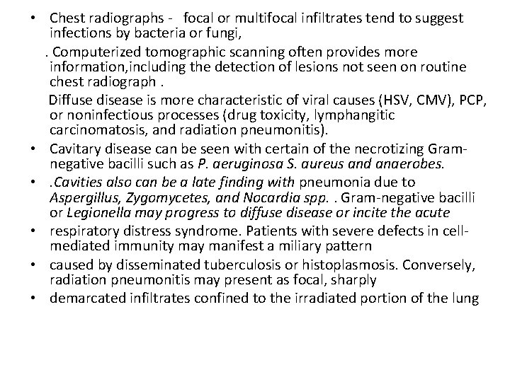  • Chest radiographs - focal or multifocal infiltrates tend to suggest infections by