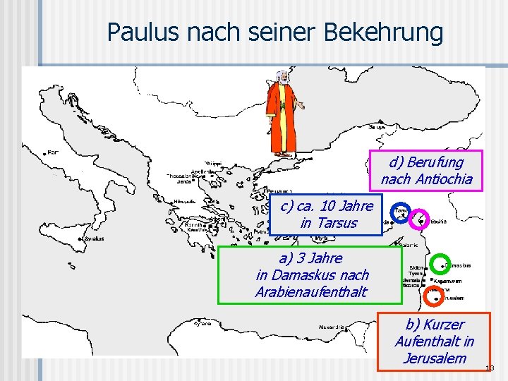 Paulus nach seiner Bekehrung d) Berufung nach Antiochia c) ca. 10 Jahre in Tarsus