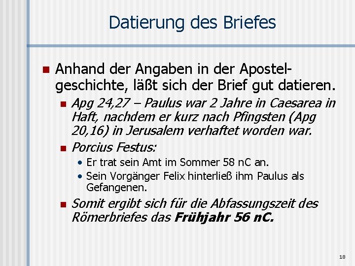 Datierung des Briefes n Anhand der Angaben in der Apostelgeschichte, läßt sich der Brief