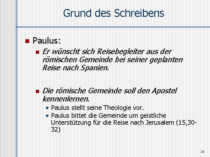 Grund des Schreibens n Paulus: n n Er wünscht sich Reisebegleiter aus der römischen