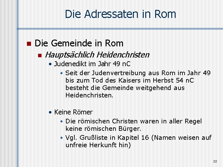 Die Adressaten in Rom n Die Gemeinde in Rom n Hauptsächlich Heidenchristen • Judenedikt