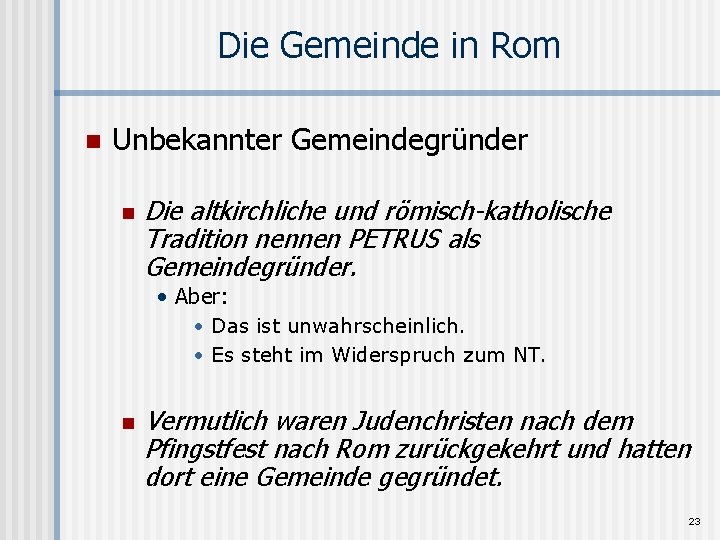 Die Gemeinde in Rom n Unbekannter Gemeindegründer n Die altkirchliche und römisch-katholische Tradition nennen